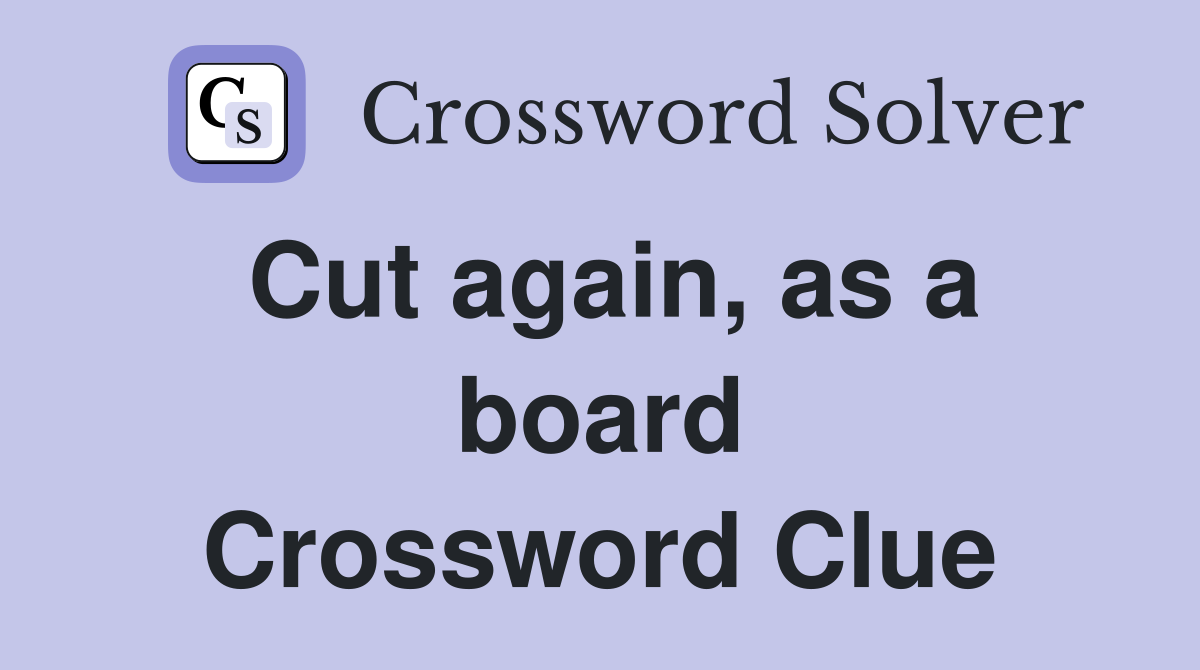 Cut again, as a board Crossword Clue
