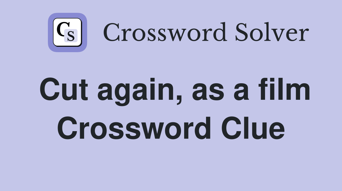 Cut again, as a film Crossword Clue