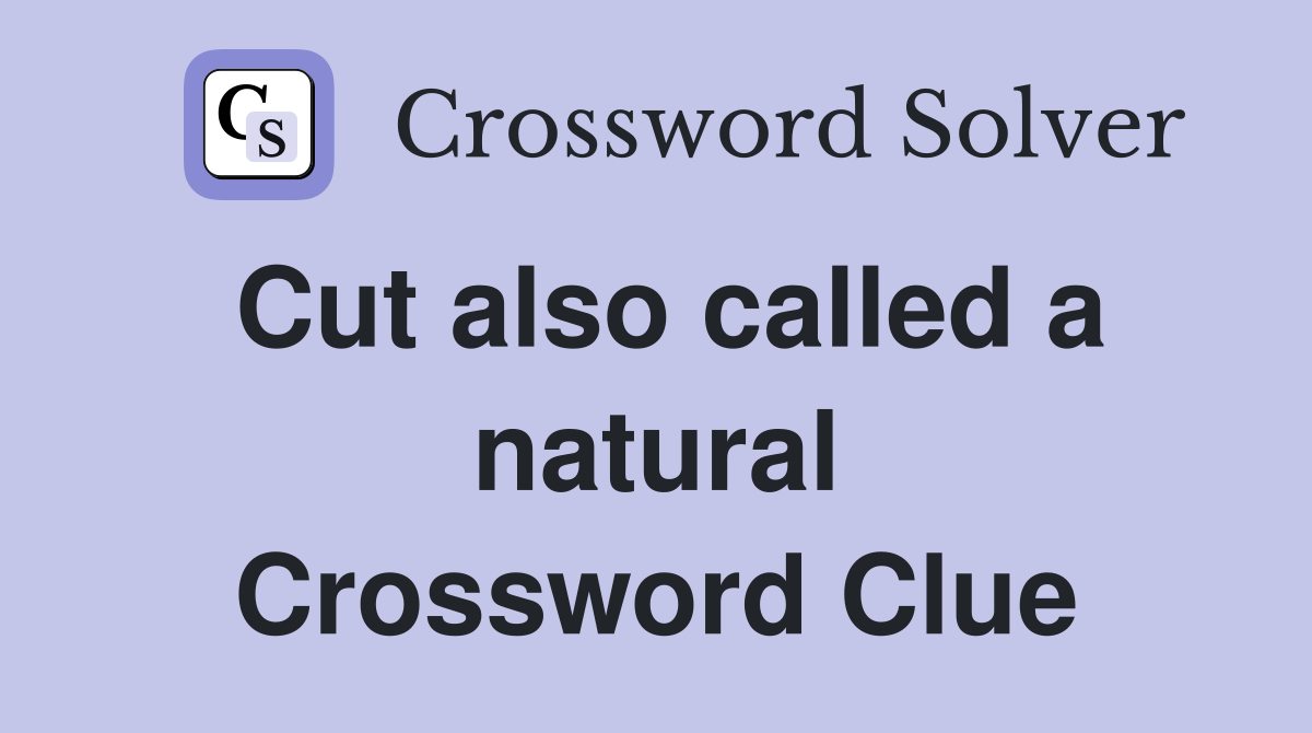 Cut also called a natural Crossword Clue