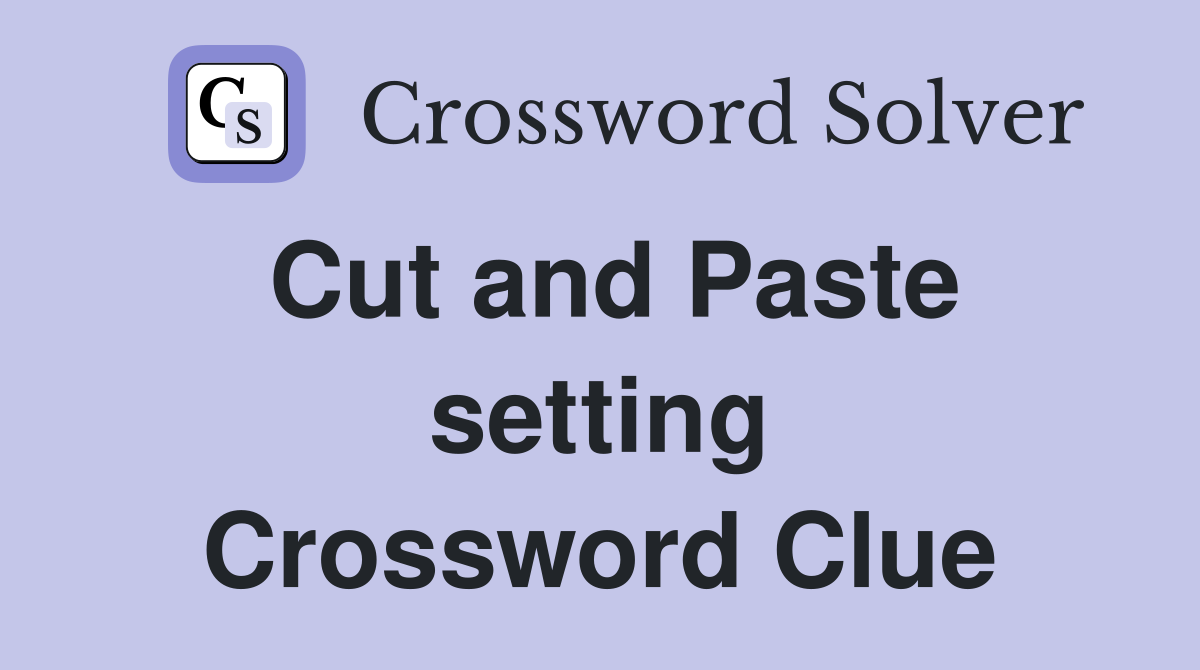 Cut and Paste setting Crossword Clue
