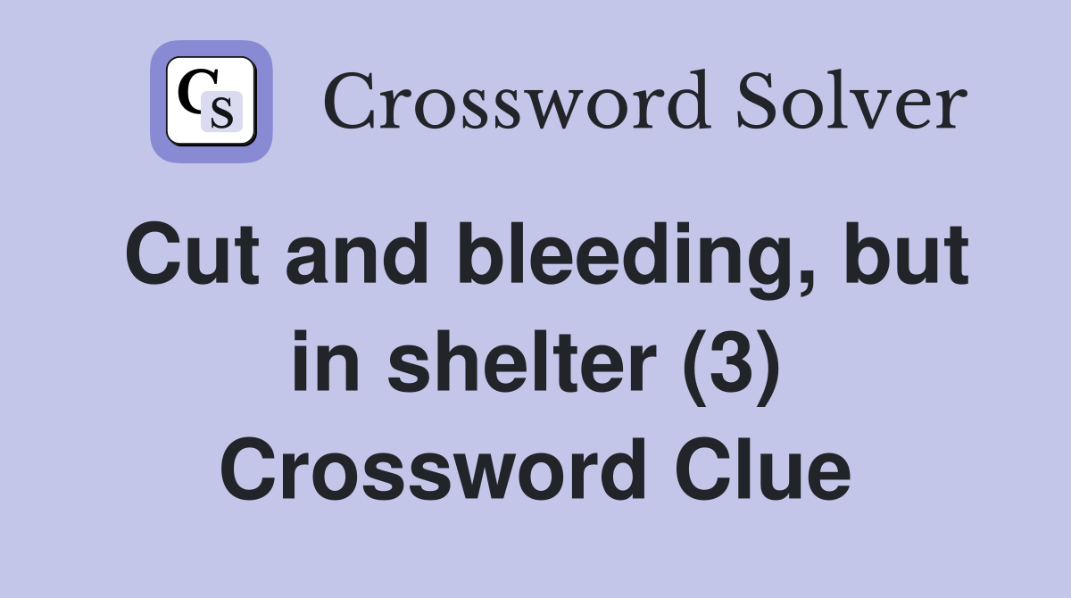 Cut and bleeding, but in shelter (3) Crossword Clue
