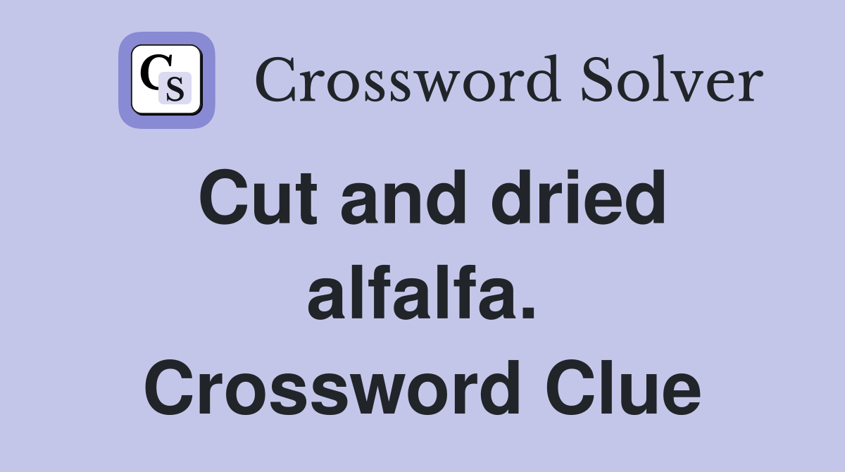Cut and dried alfalfa. Crossword Clue