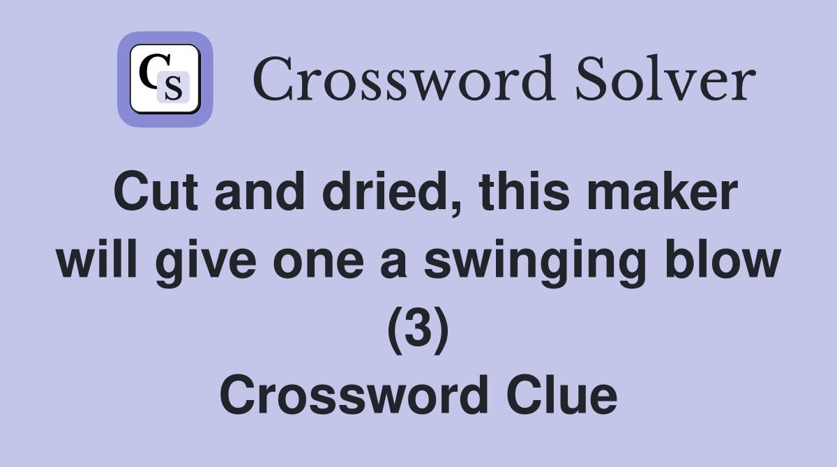 Cut and dried, this maker will give one a swinging blow (3) Crossword Clue
