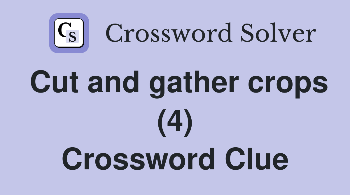 Cut and gather crops (4) Crossword Clue
