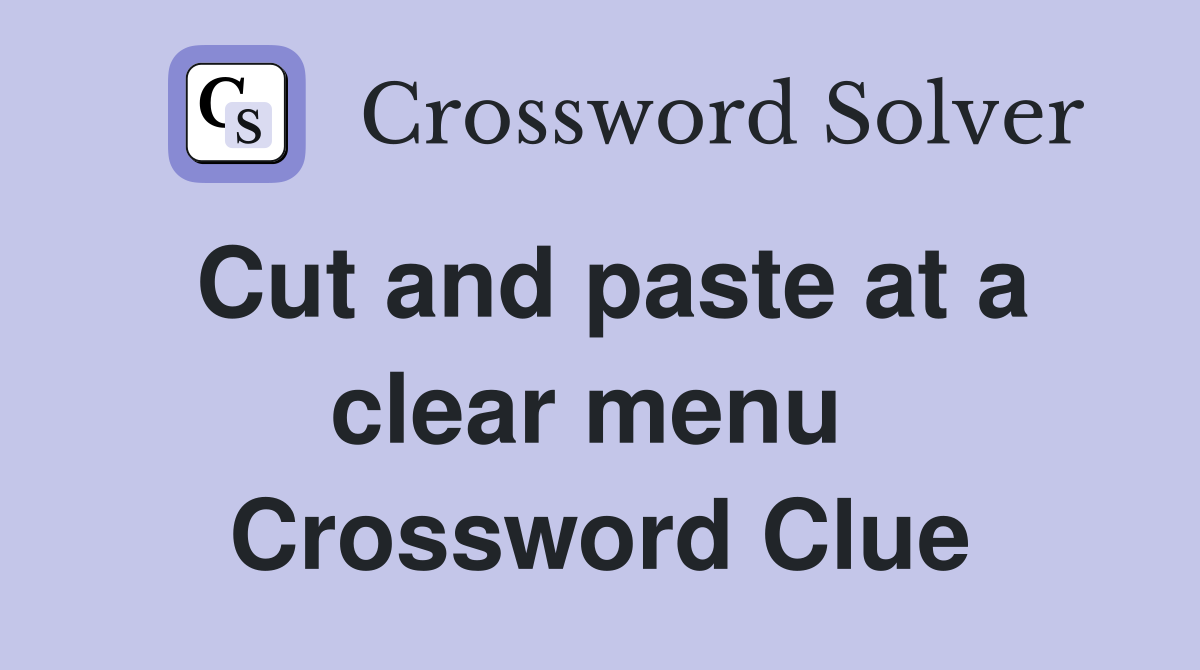 Cut and paste at a clear menu  Crossword Clue