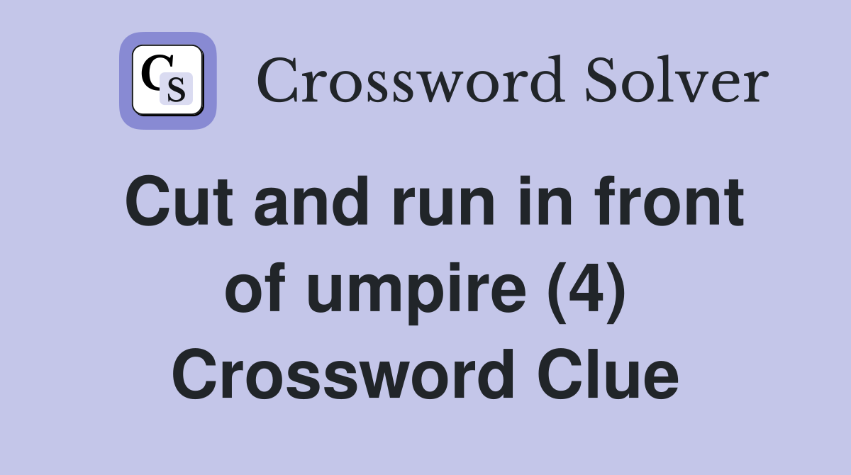 Cut and run in front of umpire (4) Crossword Clue