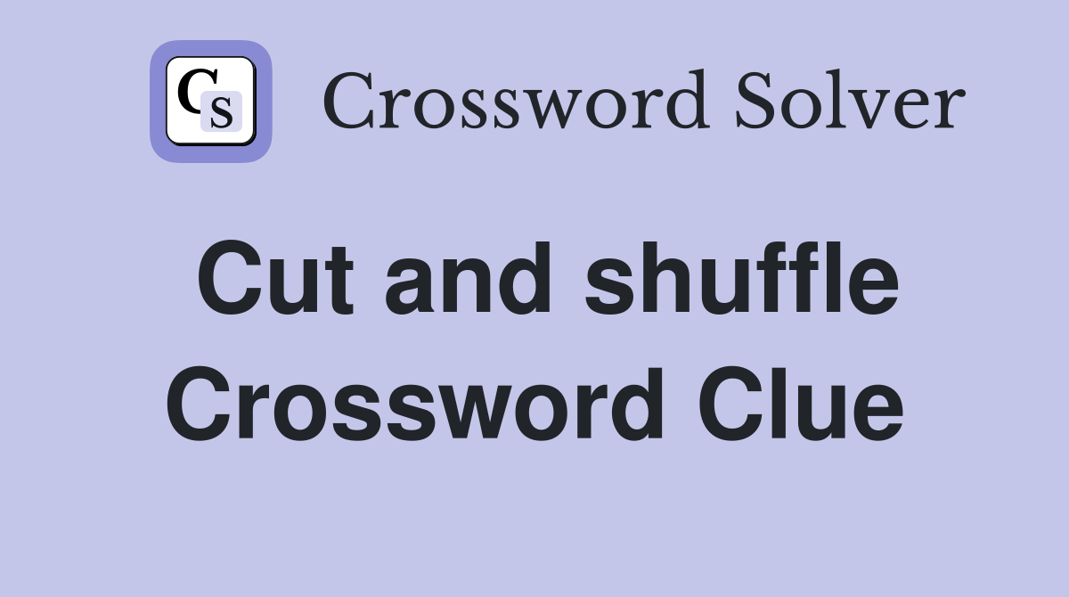 Cut and shuffle Crossword Clue