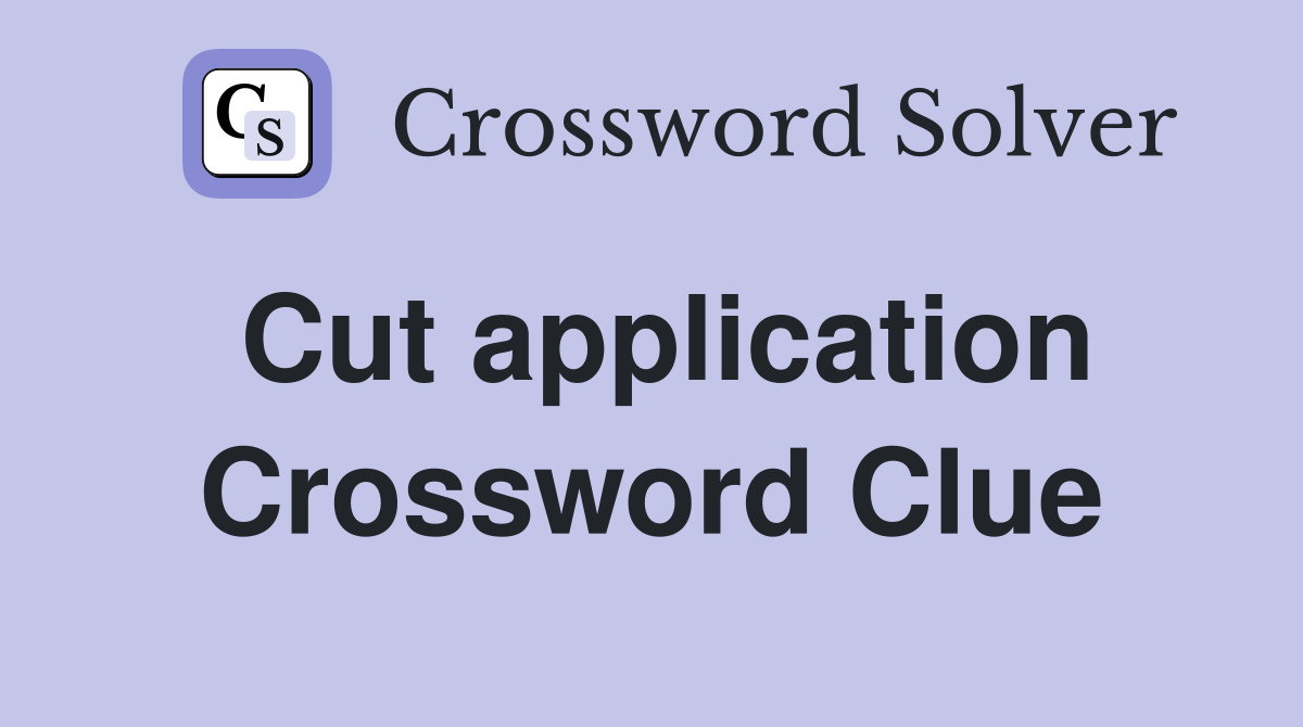 Cut application Crossword Clue