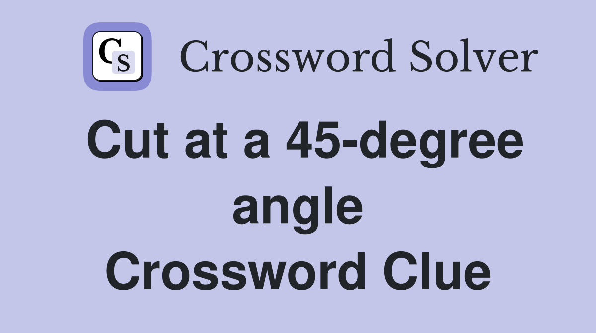 Cut at a 45-degree angle Crossword Clue