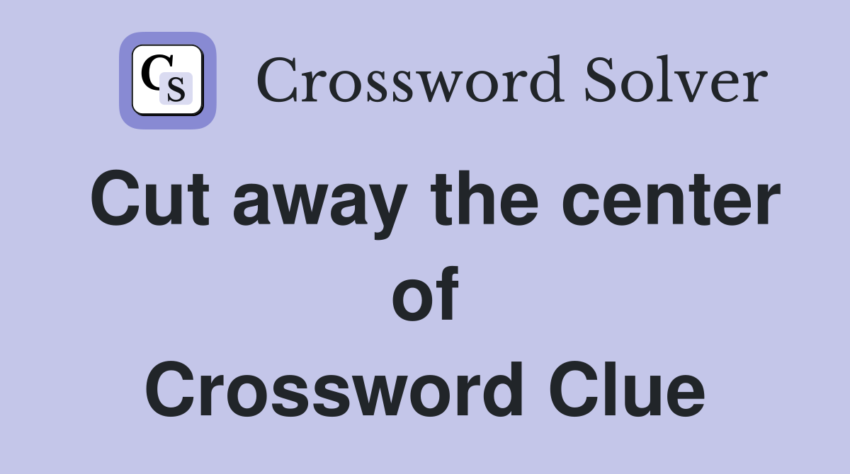 Cut away the center of Crossword Clue