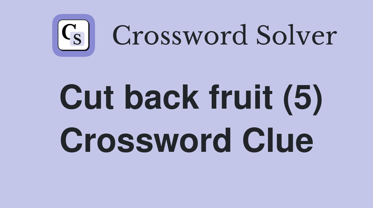 Cut back fruit (5) Crossword Clue