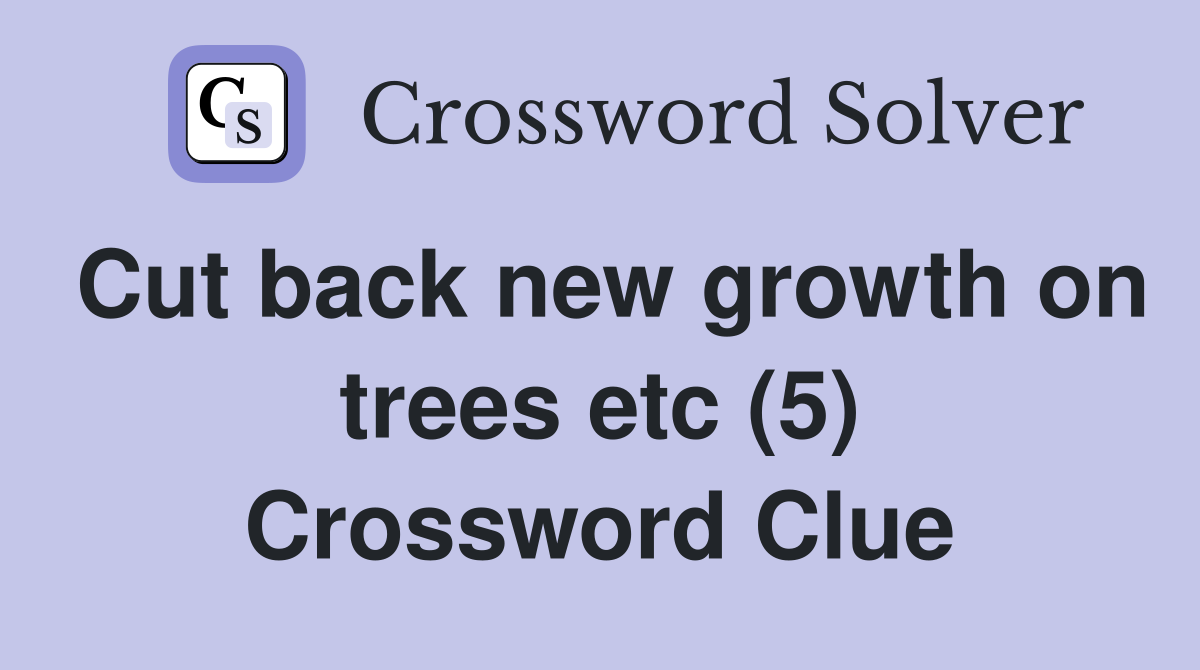Cut back new growth on trees etc (5) Crossword Clue