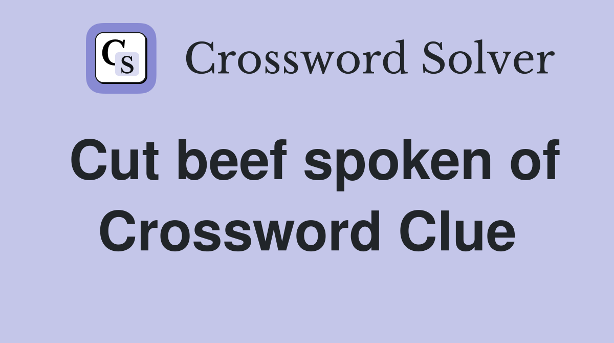 Cut beef spoken of Crossword Clue