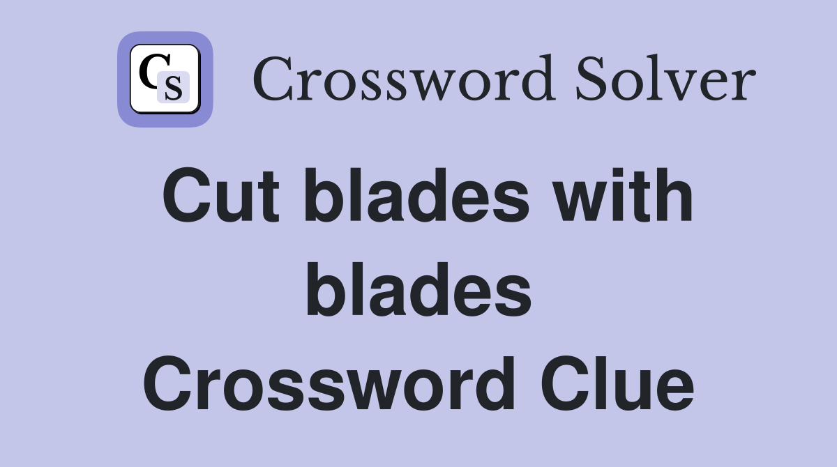 Cut blades with blades Crossword Clue