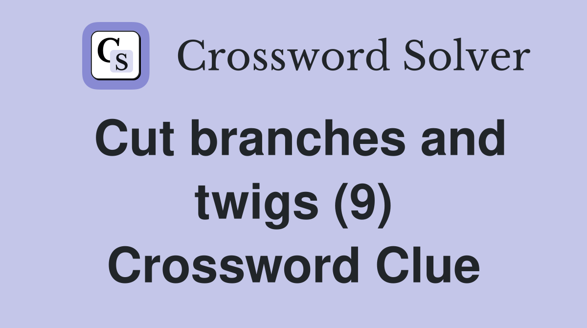 Cut branches and twigs (9) Crossword Clue