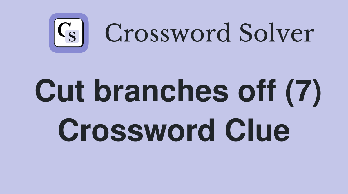 Cut branches off (7) Crossword Clue