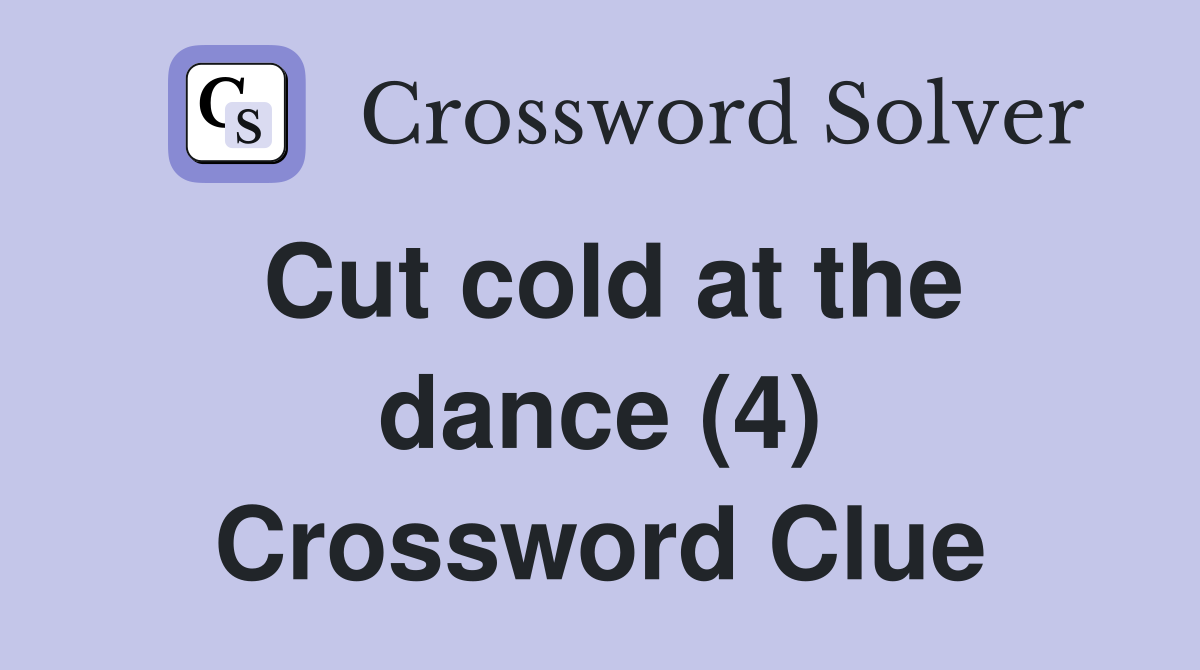Cut cold at the dance (4) Crossword Clue