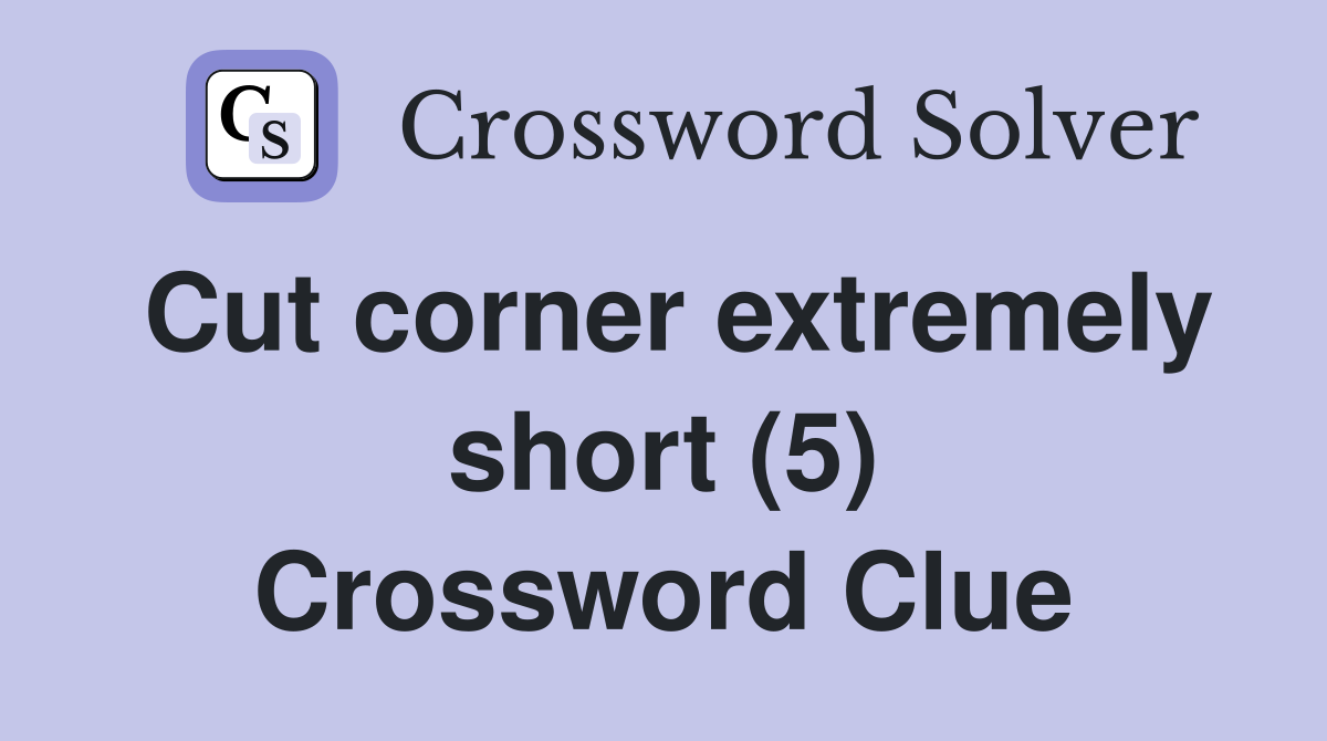 Cut corner extremely short (5) Crossword Clue