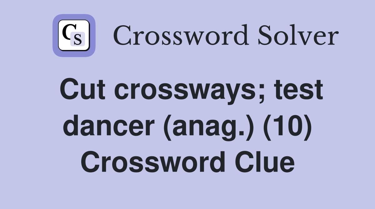 Cut crossways; test dancer (anag.) (10) Crossword Clue