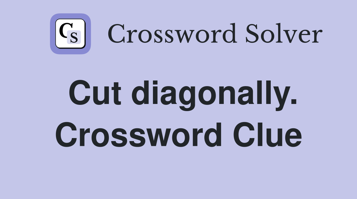 Cut diagonally. Crossword Clue