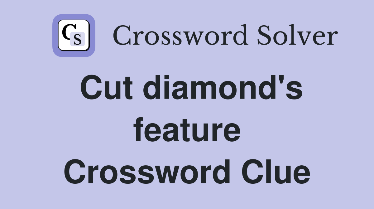Cut diamond's feature Crossword Clue