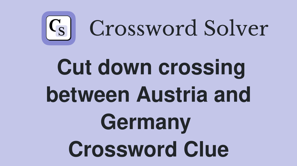 Cut down crossing between Austria and Germany  Crossword Clue