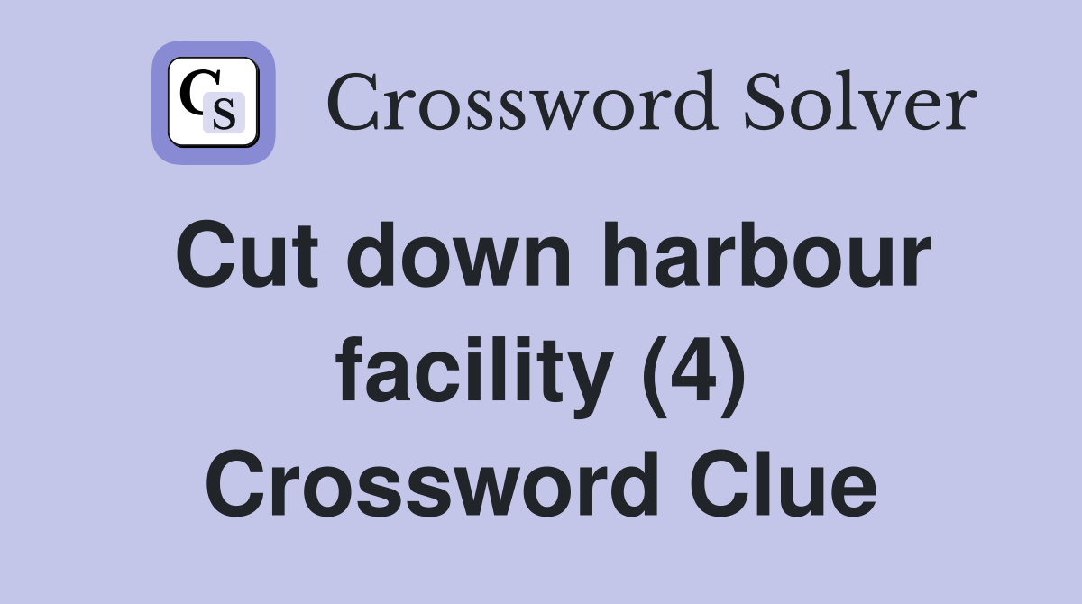 Cut down harbour facility (4) Crossword Clue