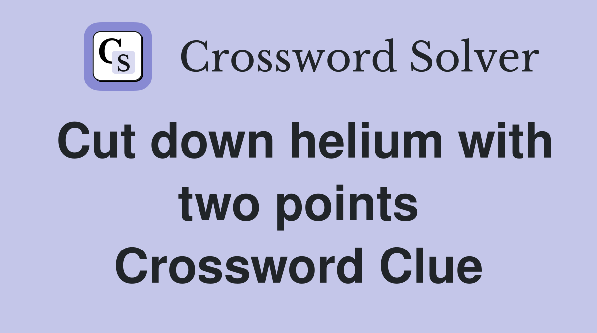 Cut down helium with two points Crossword Clue