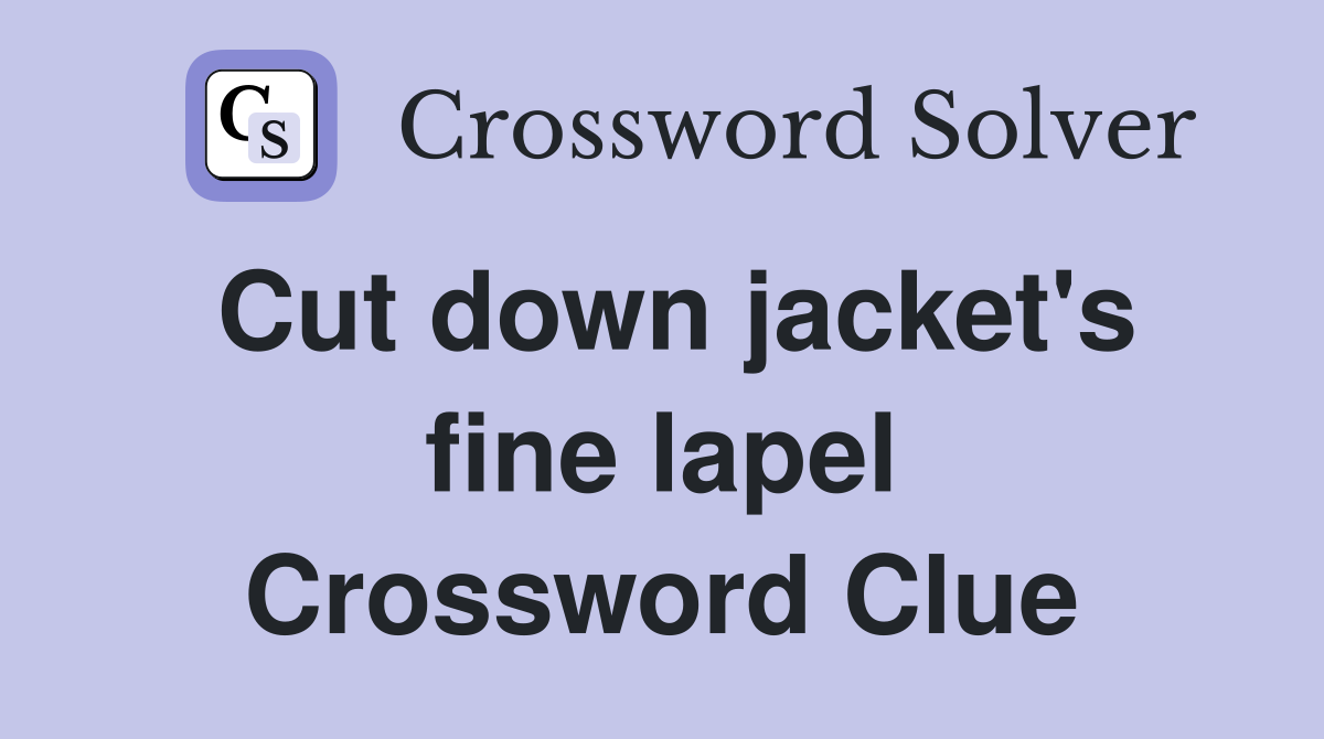 Cut down jacket's fine lapel Crossword Clue