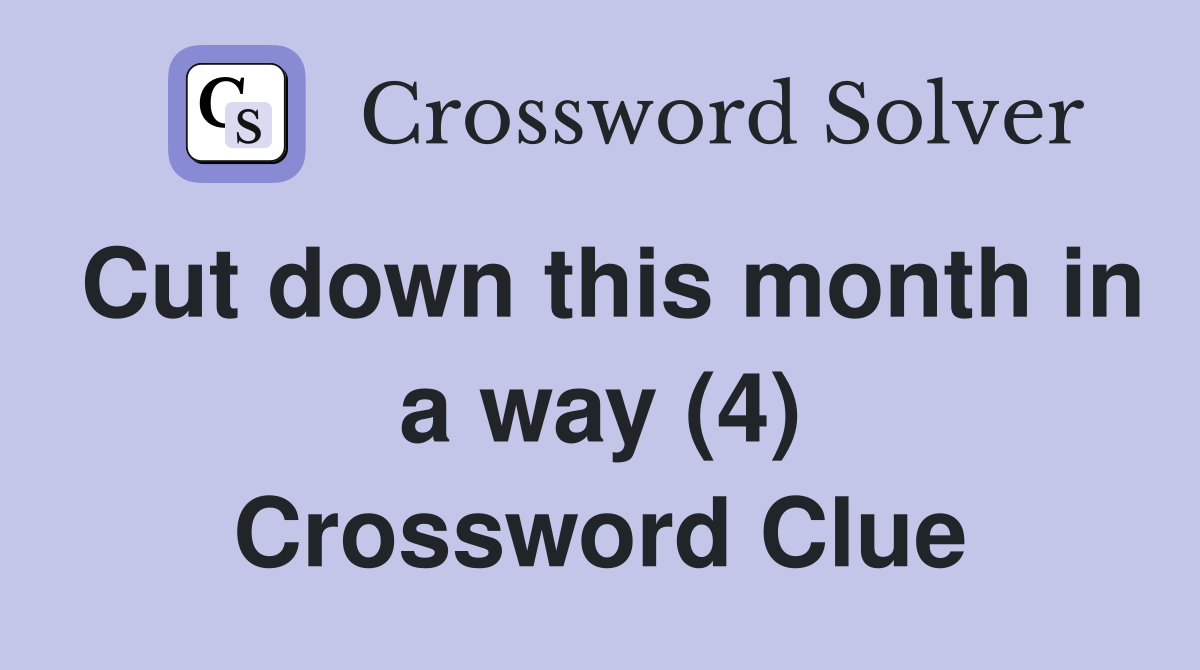 Cut down this month in a way (4) Crossword Clue