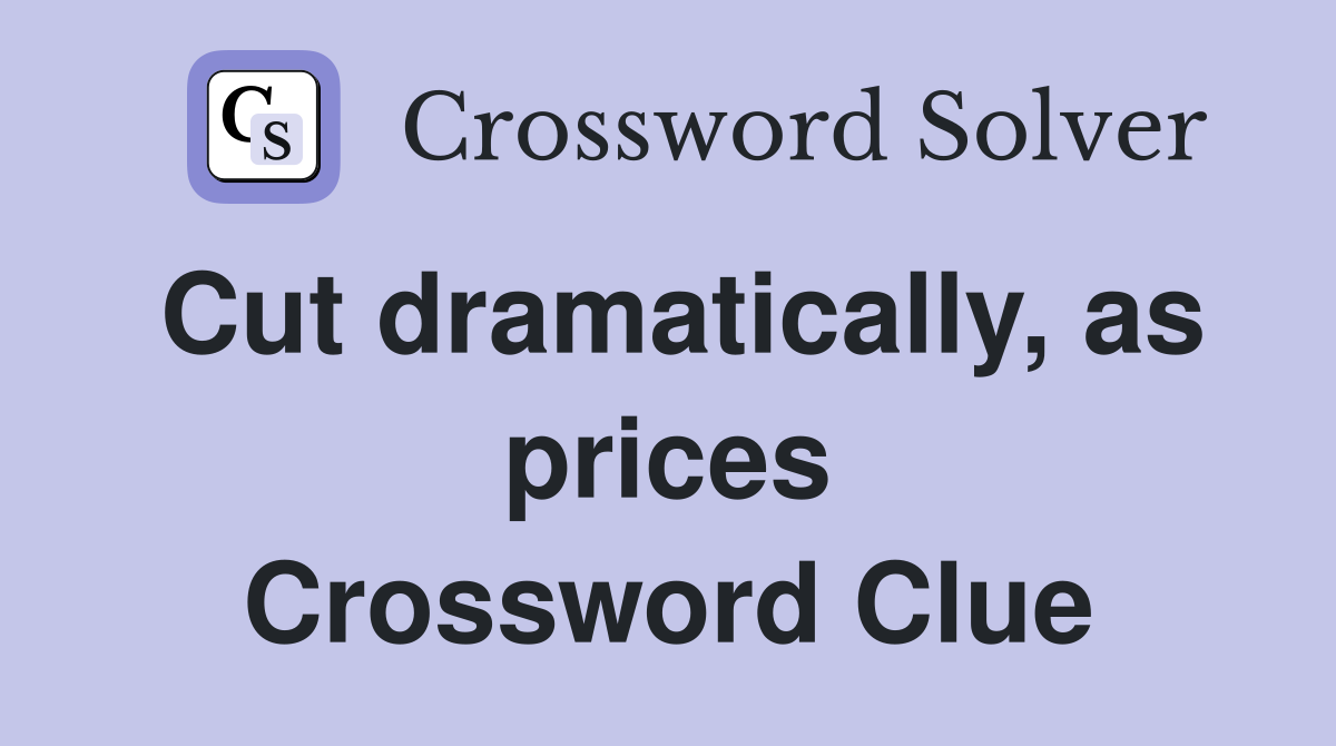 Cut dramatically, as prices Crossword Clue