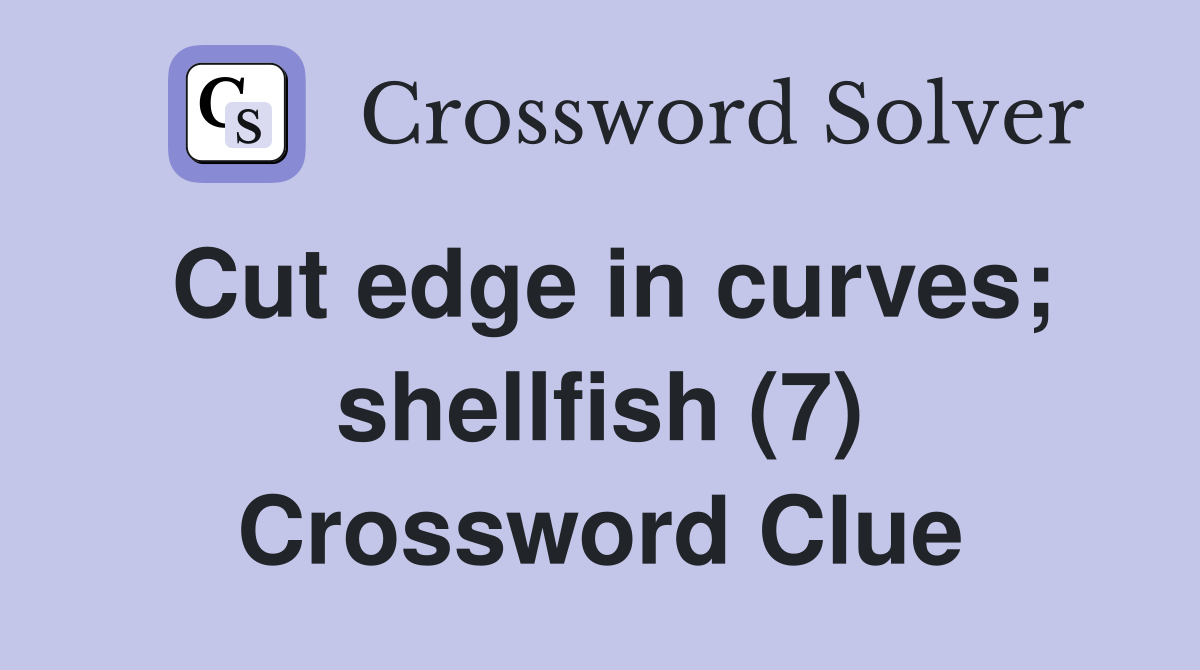 Cut edge in curves; shellfish (7) Crossword Clue