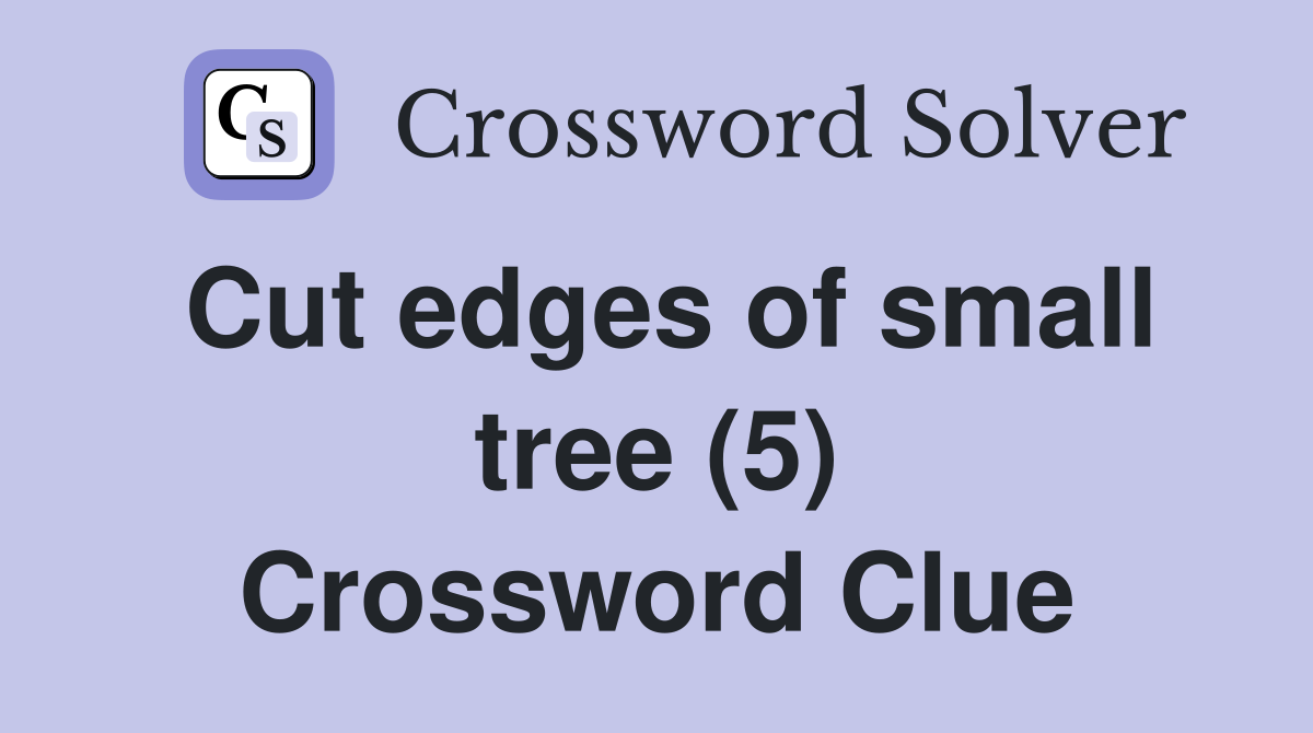 Cut edges of small tree (5) Crossword Clue