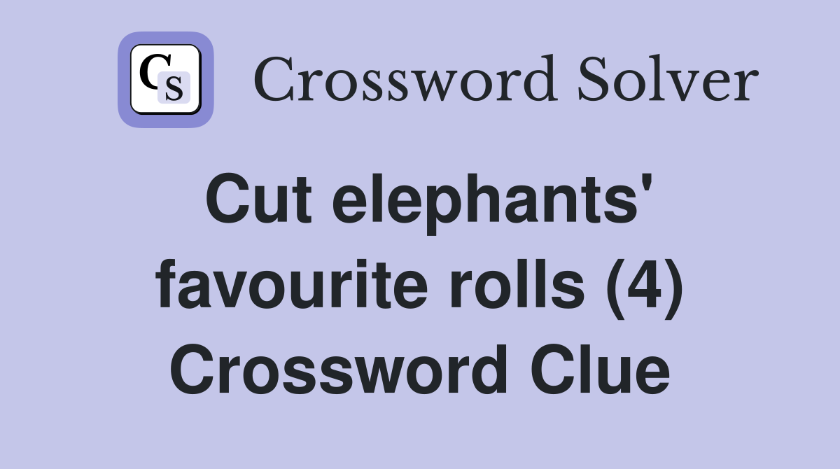 Cut elephants' favourite rolls (4) Crossword Clue