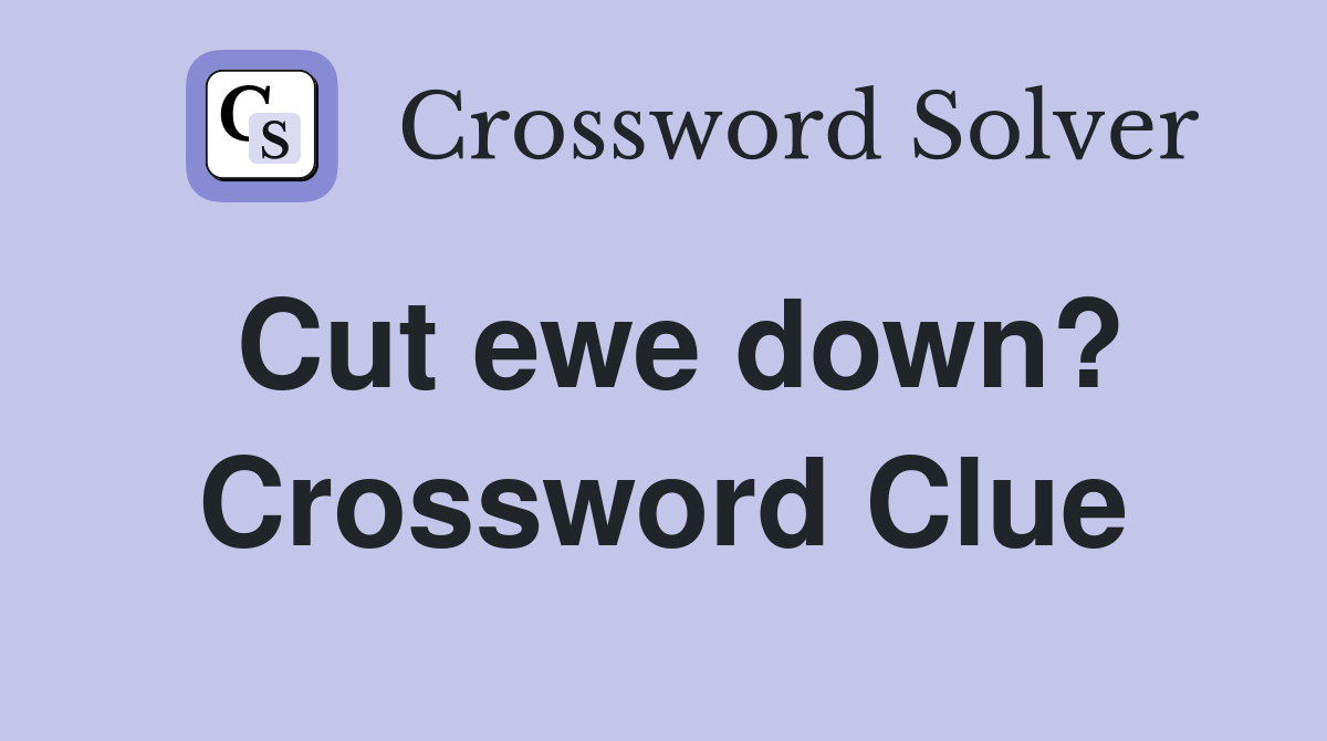 Cut ewe down? Crossword Clue