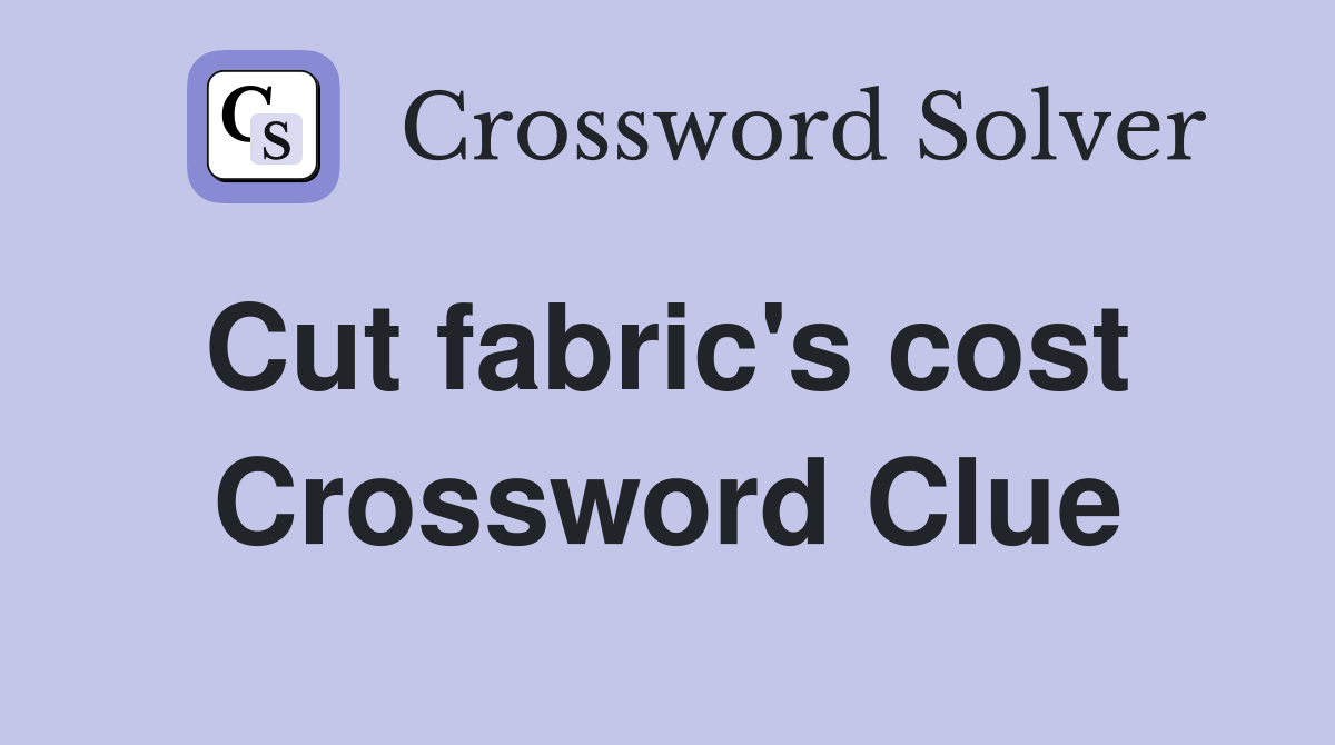 Cut fabric's cost  Crossword Clue