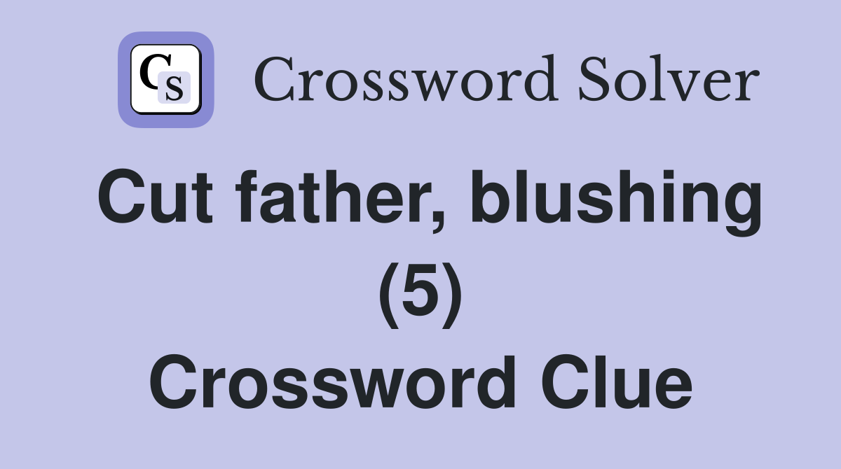Cut father, blushing (5) Crossword Clue