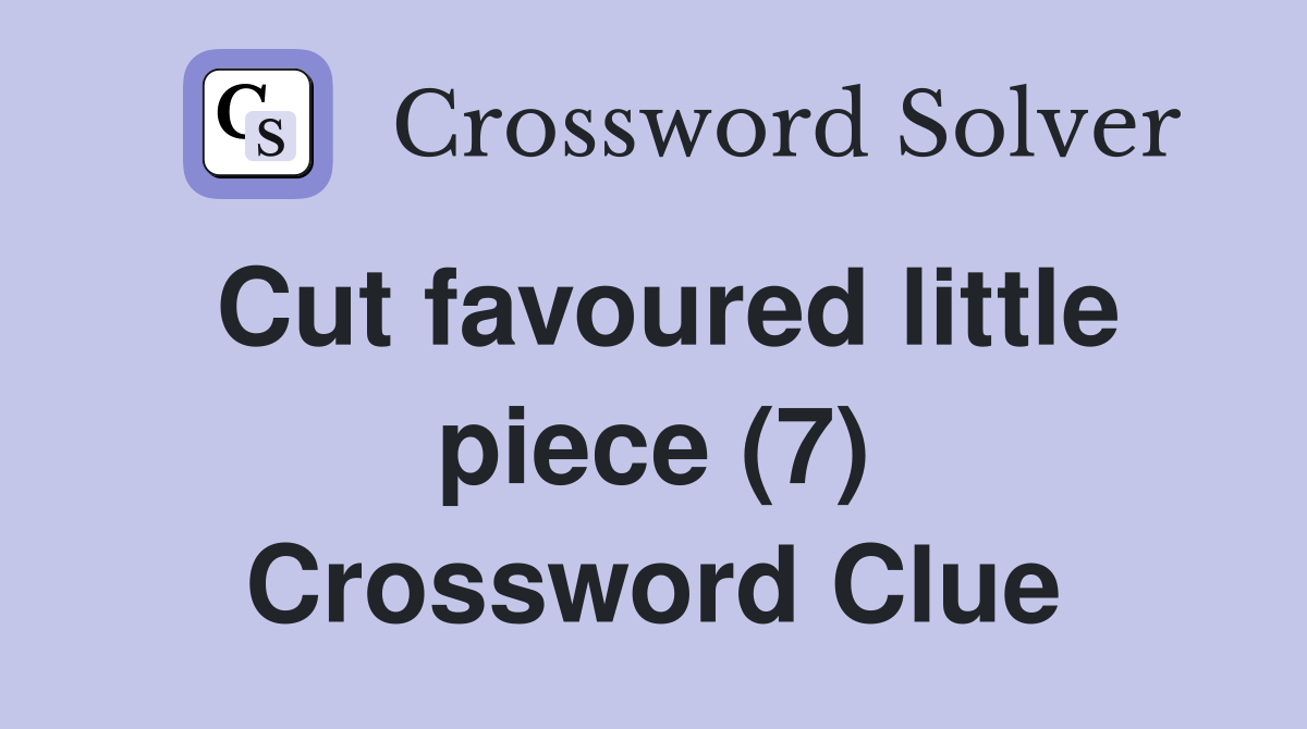 Cut favoured little piece (7) Crossword Clue