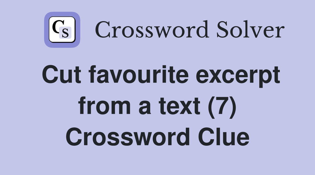 Cut favourite excerpt from a text (7) Crossword Clue