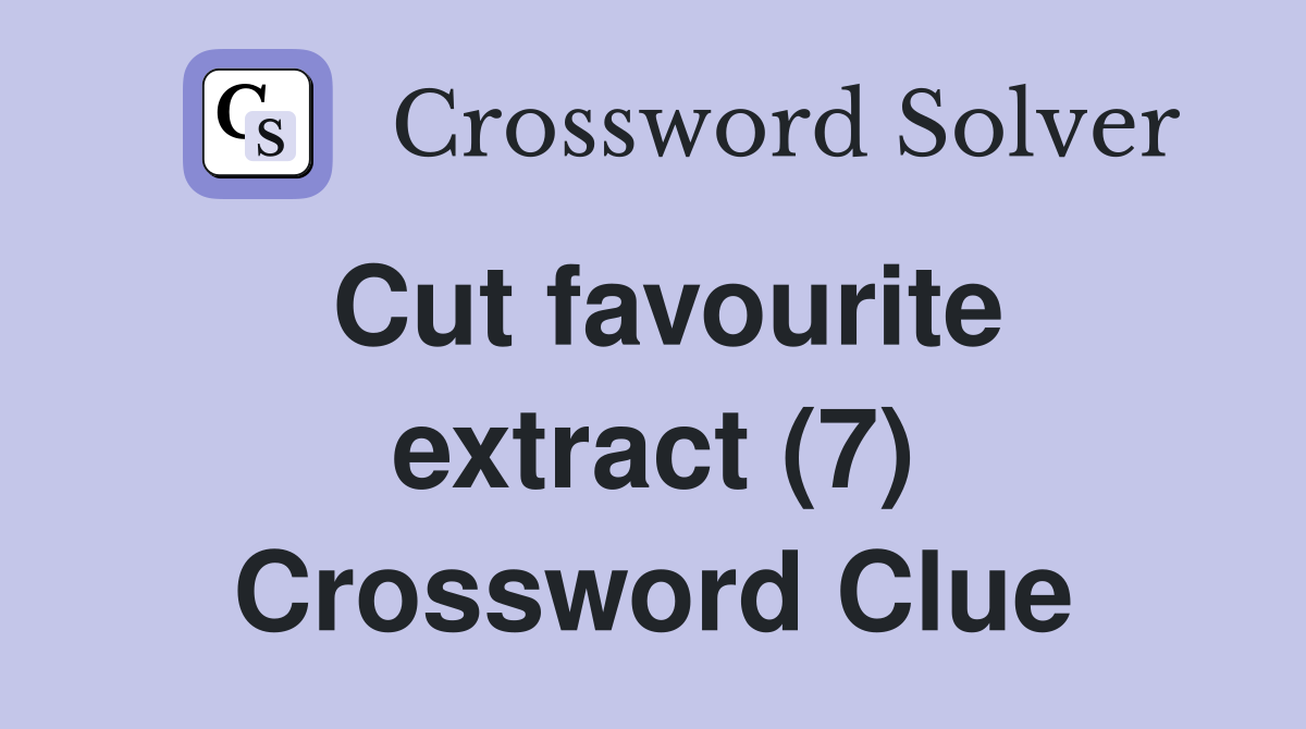 Cut favourite extract (7) Crossword Clue