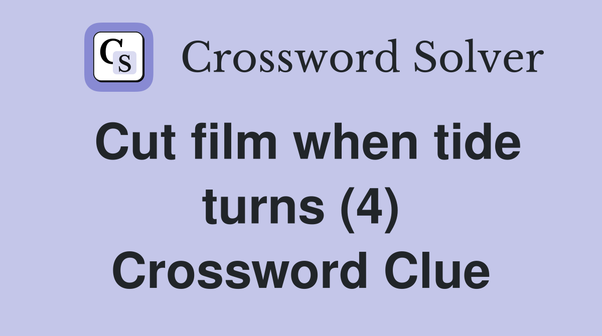 Cut film when tide turns (4) Crossword Clue