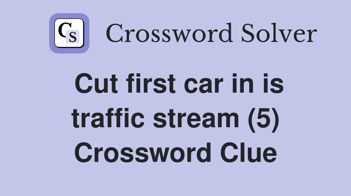 Cut first car in is traffic stream (5) Crossword Clue