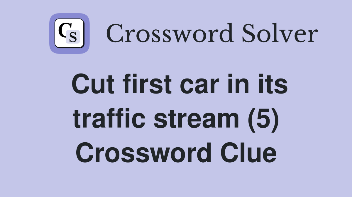 Cut first car in its traffic stream (5) Crossword Clue