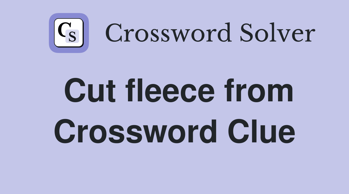 Cut fleece from Crossword Clue