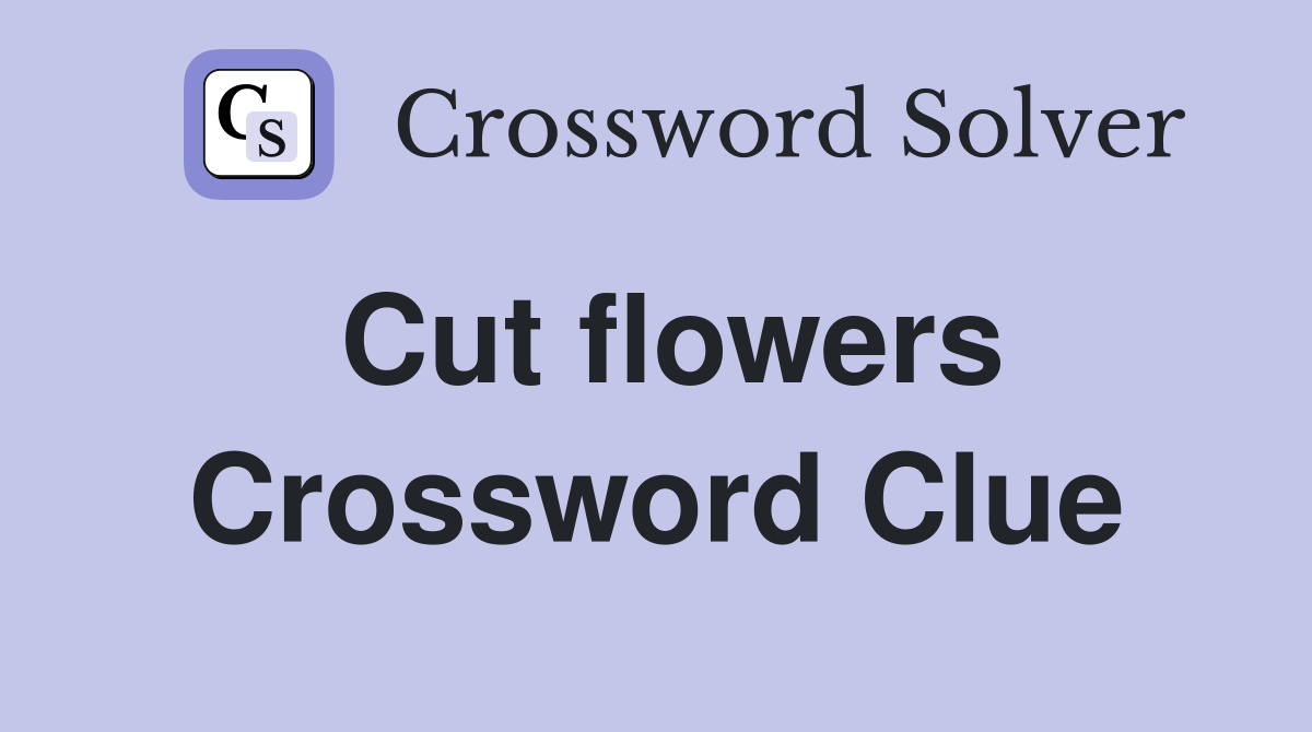 Cut flowers Crossword Clue