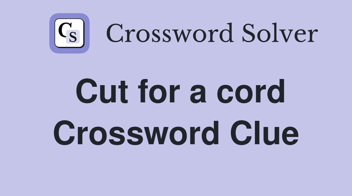 Cut for a cord Crossword Clue