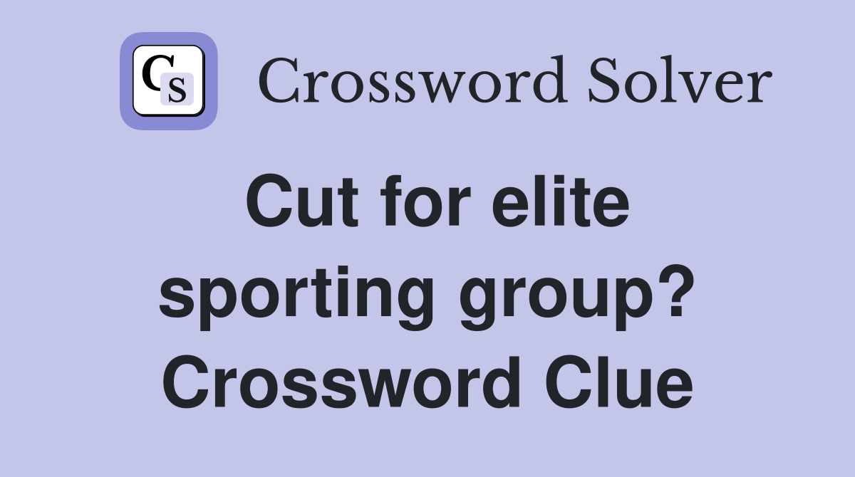 Cut for elite sporting group? Crossword Clue