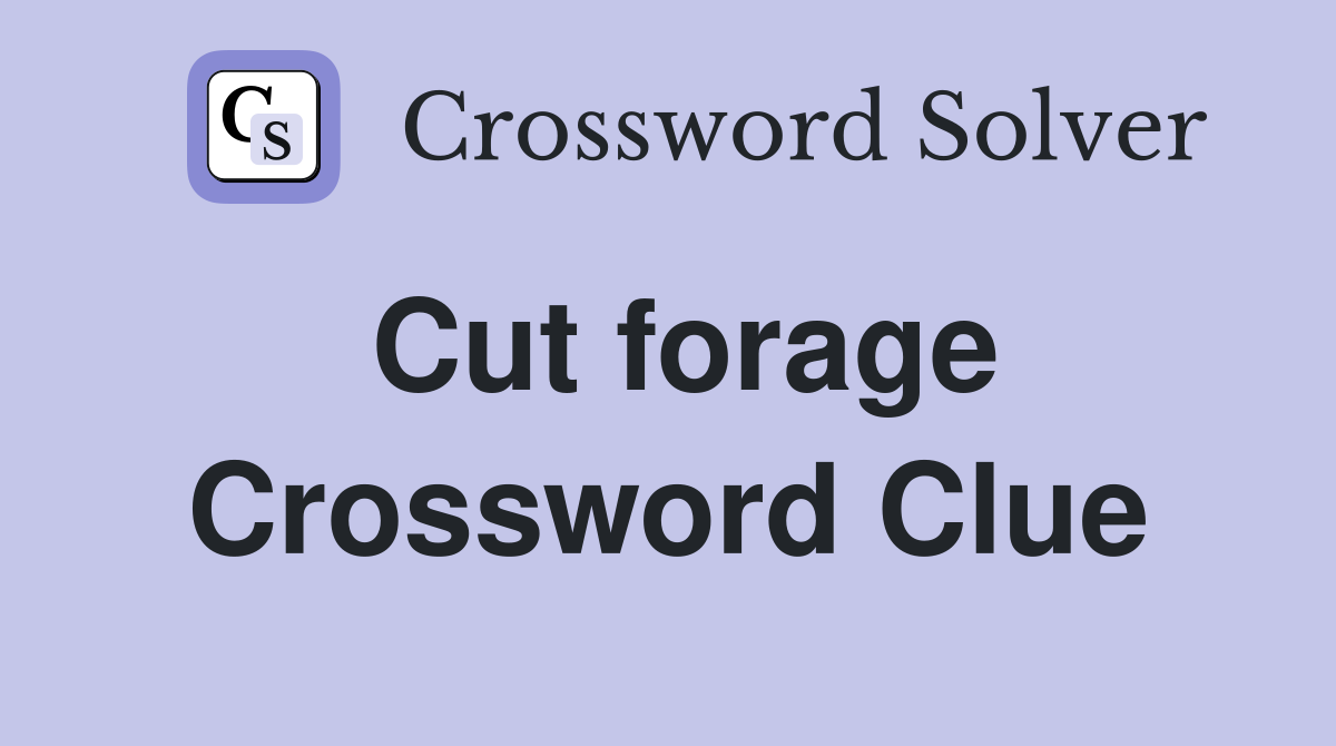 Cut forage Crossword Clue