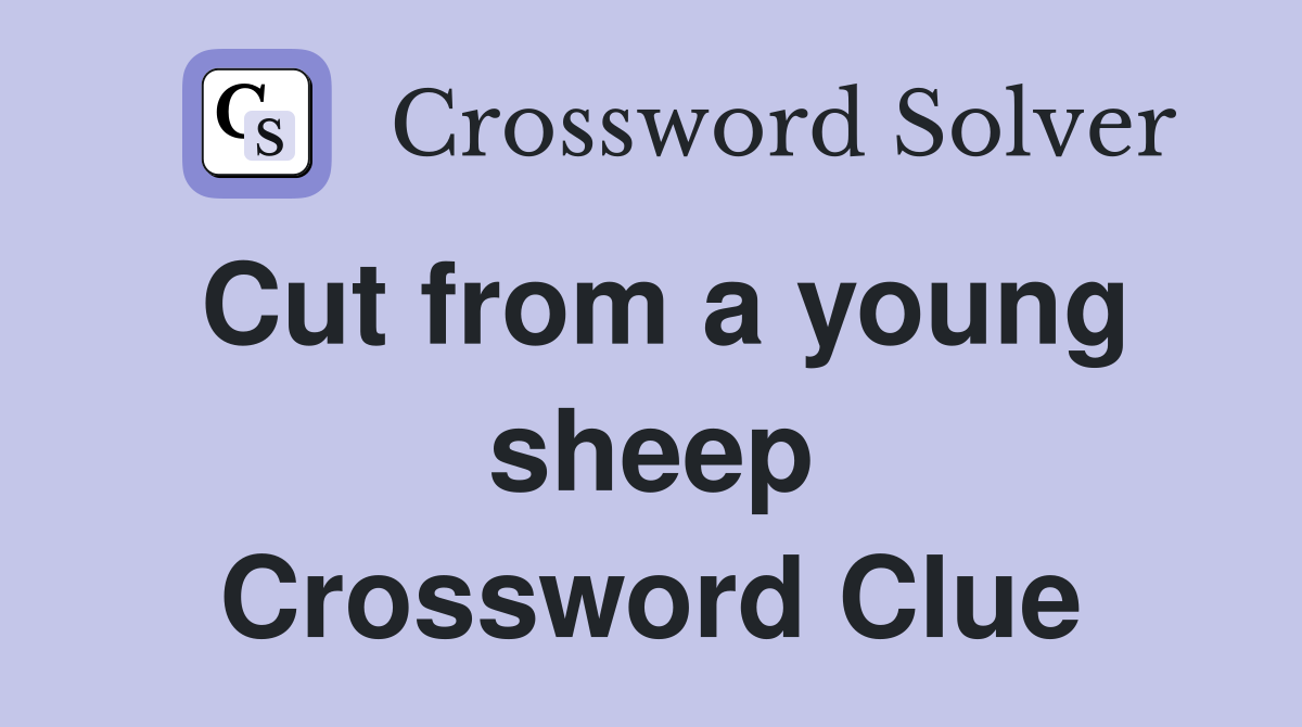 Cut from a young sheep Crossword Clue