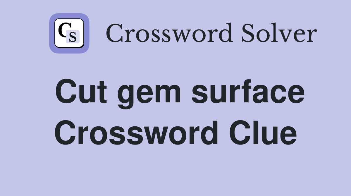 Cut gem surface Crossword Clue
